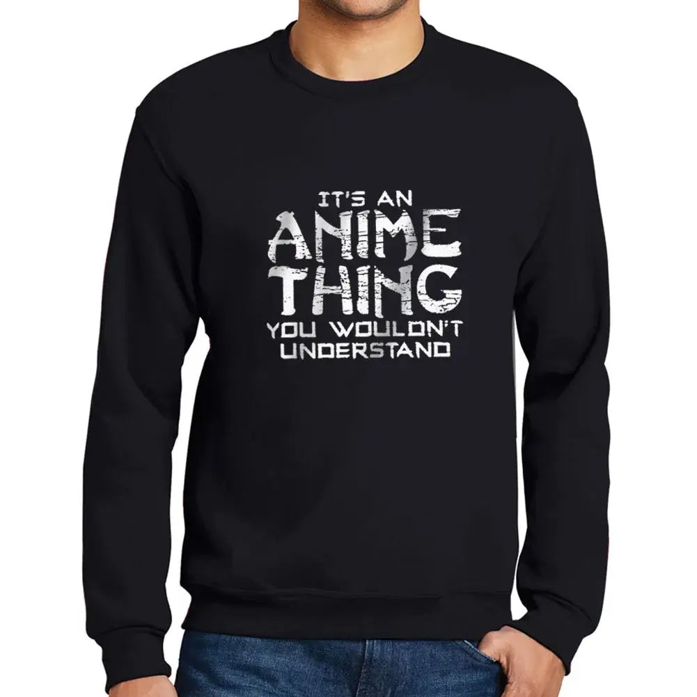 Men’s Graphic Sweatshirt It's An Anime Thing Limited Edition Long Sleeve Sweater Vintage Birthday Gift Novelty Pullover