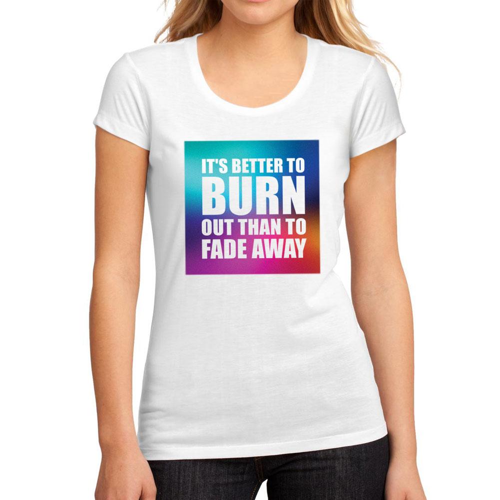 Women’s Graphic T-Shirt It's better to burn out than to fade away White - Ultrabasic
