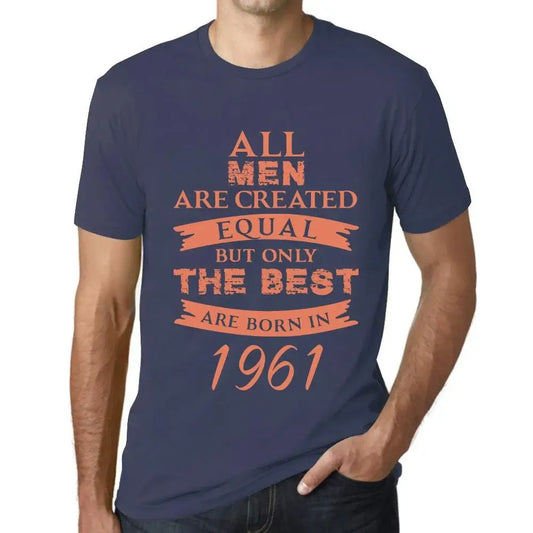 Men's Graphic T-Shirt All Men Are Created Equal but Only the Best Are Born in 1961 63rd Birthday Anniversary 63 Year Old Gift 1961 Vintage Eco-Friendly Short Sleeve Novelty Tee