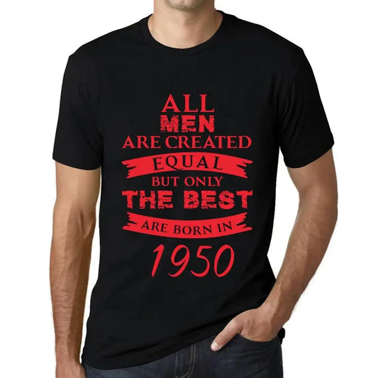 Men's Graphic T-Shirt All Men Are Created Equal but Only the Best Are Born in 1950 74th Birthday Anniversary 74 Year Old Gift 1950 Vintage Eco-Friendly Short Sleeve Novelty Tee