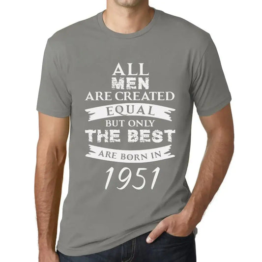 Men's Graphic T-Shirt All Men Are Created Equal but Only the Best Are Born in 1951 73rd Birthday Anniversary 73 Year Old Gift 1951 Vintage Eco-Friendly Short Sleeve Novelty Tee