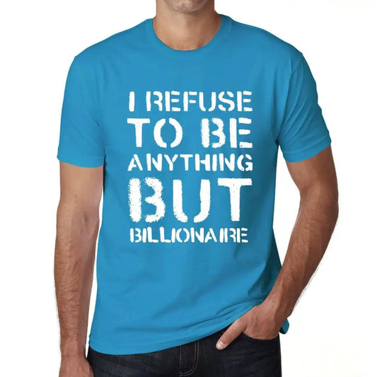 Men's Graphic T-Shirt I Refuse To Be Anything But Billionaire Eco-Friendly Limited Edition Short Sleeve Tee-Shirt Vintage Birthday Gift Novelty