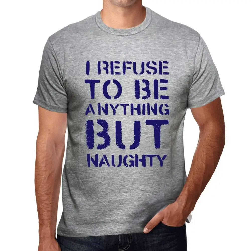 Men's Graphic T-Shirt I Refuse To Be Anything But Naughty Eco-Friendly Limited Edition Short Sleeve Tee-Shirt Vintage Birthday Gift Novelty