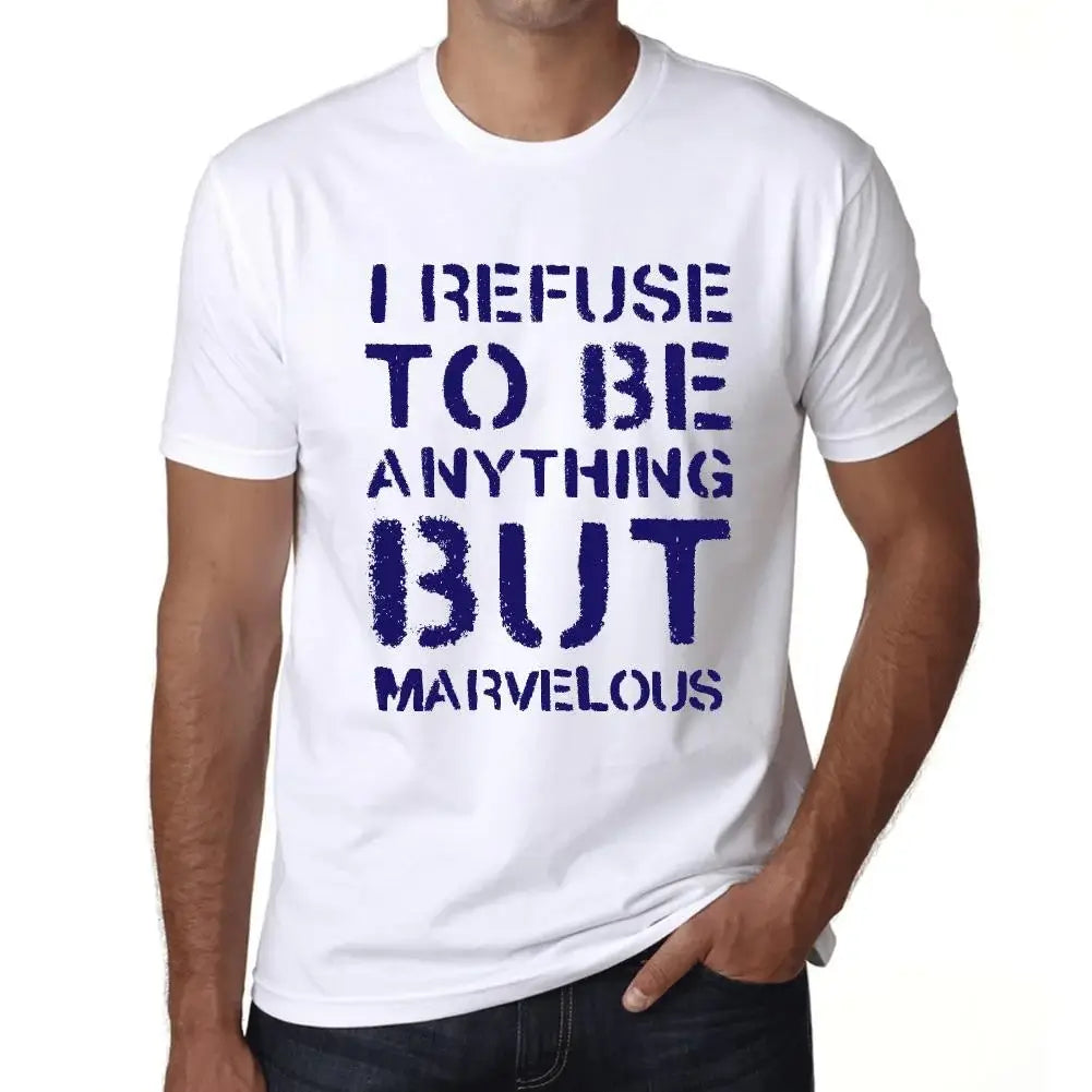 Men's Graphic T-Shirt I Refuse To Be Anything But Marvelous Eco-Friendly Limited Edition Short Sleeve Tee-Shirt Vintage Birthday Gift Novelty