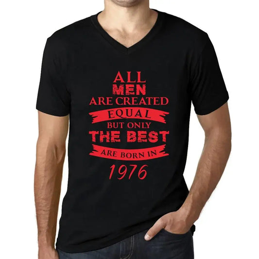 Men's Graphic T-Shirt V Neck All Men Are Created Equal but Only the Best Are Born in 1976 48th Birthday Anniversary 48 Year Old Gift 1976 Vintage Eco-Friendly Short Sleeve Novelty Tee
