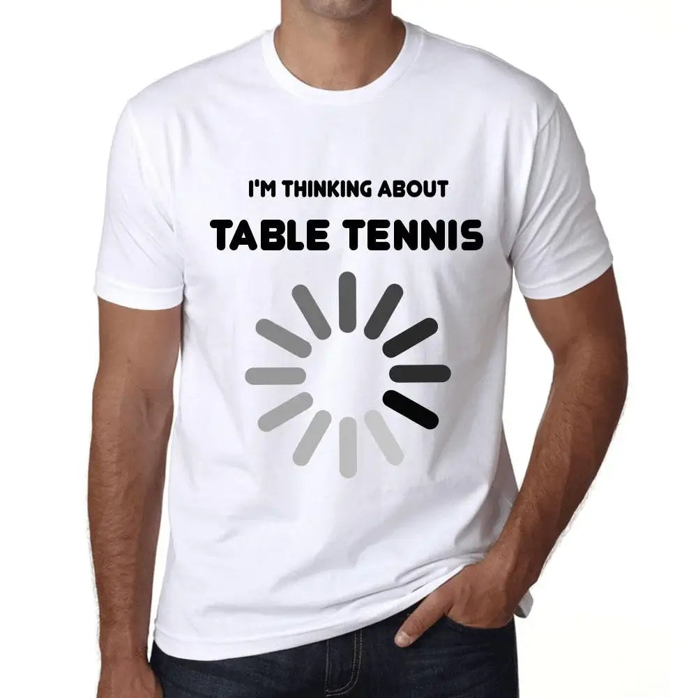 Men's Graphic T-Shirt I'm Thinking About Table Tennis Eco-Friendly Limited Edition Short Sleeve Tee-Shirt Vintage Birthday Gift Novelty