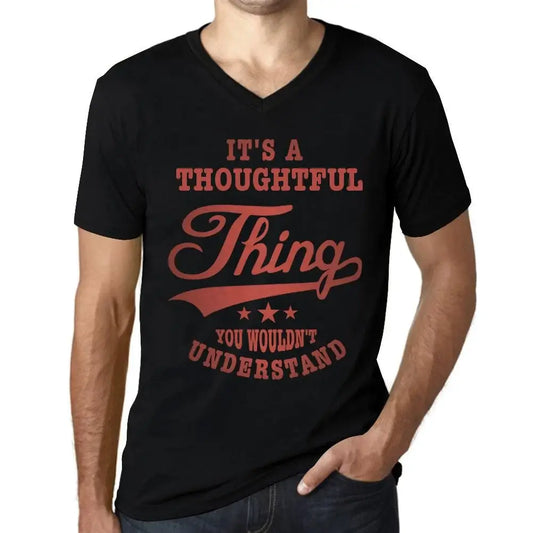 Men's Graphic T-Shirt V Neck It's A Thoughtful Thing You Wouldn’t Understand Limited Edition Short Sleeve Tee-Shirt Vintage Birthday Gift Novelty