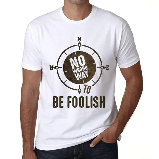 Men's Graphic T-Shirt No Wrong Way To Be Foolish Limited Edition Short Sleeve Tee-Shirt Vintage Birthday Gift Novelty
