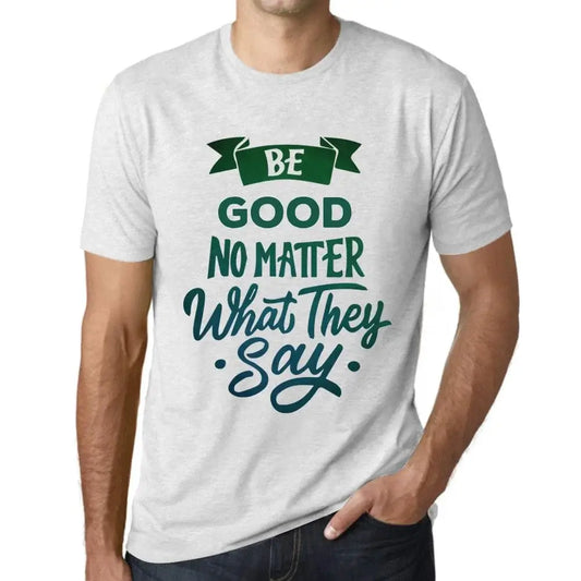 Men's Graphic T-Shirt Be Good No Matter What They Say Eco-Friendly Limited Edition Short Sleeve Tee-Shirt Vintage Birthday Gift Novelty