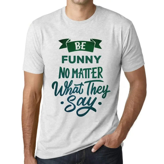 Men's Graphic T-Shirt Be Funny No Matter What They Say Eco-Friendly Limited Edition Short Sleeve Tee-Shirt Vintage Birthday Gift Novelty