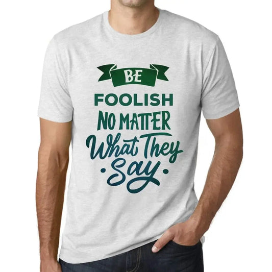 Men's Graphic T-Shirt Be Foolish No Matter What They Say Eco-Friendly Limited Edition Short Sleeve Tee-Shirt Vintage Birthday Gift Novelty