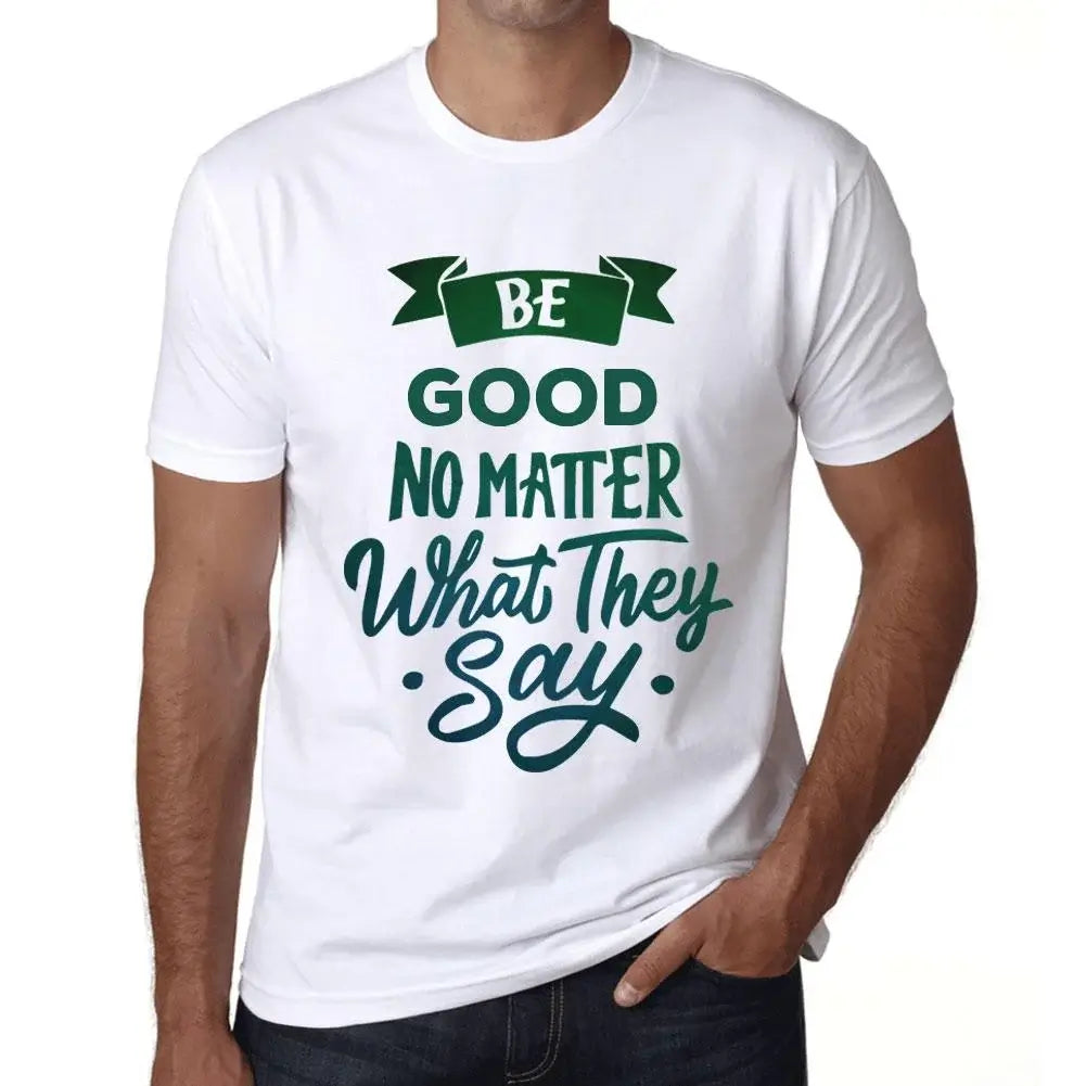 Men's Graphic T-Shirt Be Good No Matter What They Say Eco-Friendly Limited Edition Short Sleeve Tee-Shirt Vintage Birthday Gift Novelty