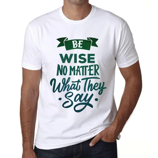 Men's Graphic T-Shirt Be Wise No Matter What They Say Eco-Friendly Limited Edition Short Sleeve Tee-Shirt Vintage Birthday Gift Novelty