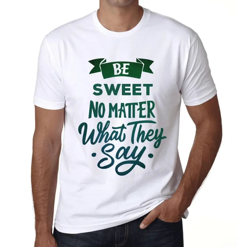 Men's Graphic T-Shirt Be Sweet No Matter What They Say Eco-Friendly Limited Edition Short Sleeve Tee-Shirt Vintage Birthday Gift Novelty