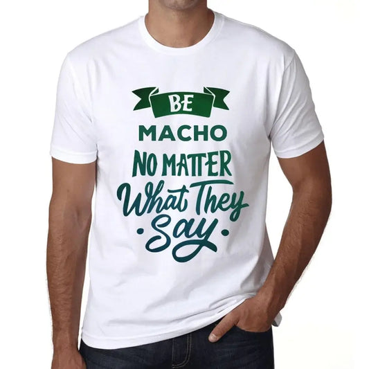 Men's Graphic T-Shirt Be Macho No Matter What They Say Eco-Friendly Limited Edition Short Sleeve Tee-Shirt Vintage Birthday Gift Novelty