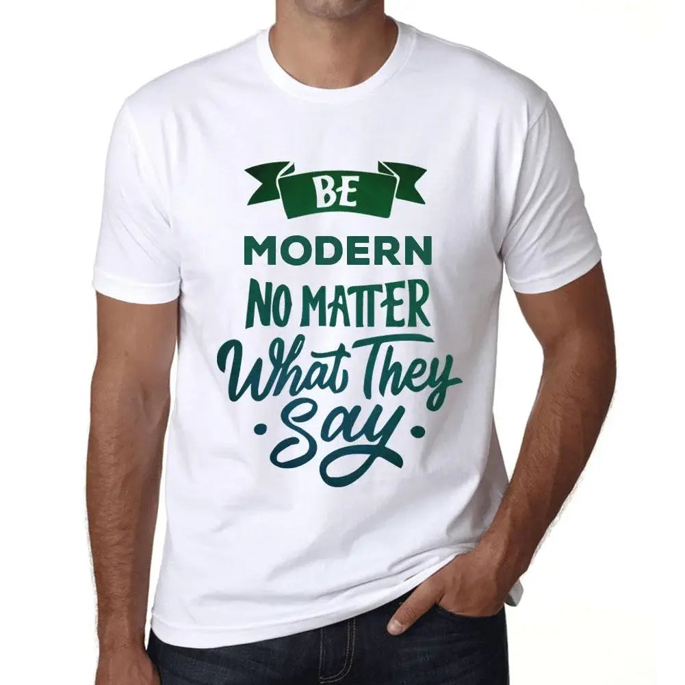 Men's Graphic T-Shirt Be Modern No Matter What They Say Eco-Friendly Limited Edition Short Sleeve Tee-Shirt Vintage Birthday Gift Novelty