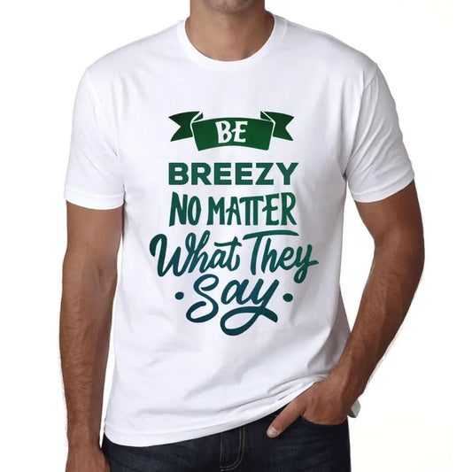 Men's Graphic T-Shirt Be Breezy No Matter What They Say Eco-Friendly Limited Edition Short Sleeve Tee-Shirt Vintage Birthday Gift Novelty