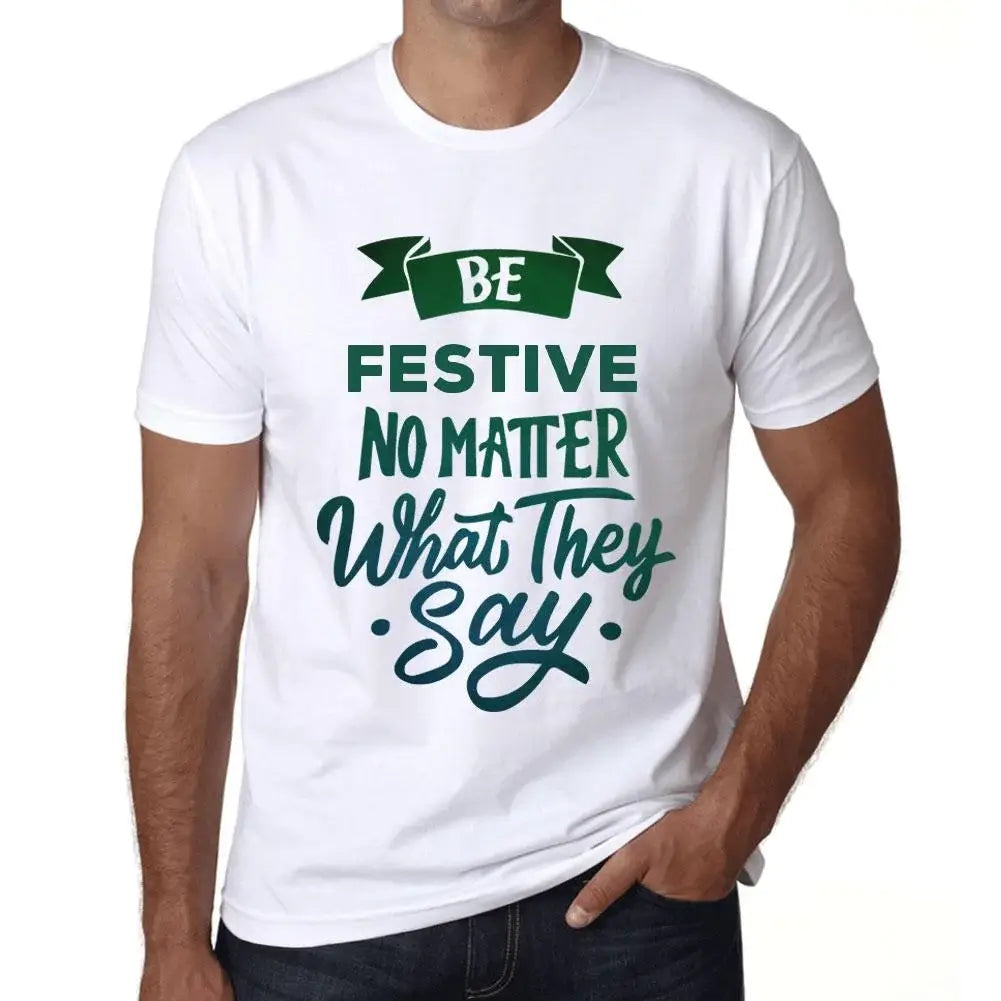 Men's Graphic T-Shirt Be Festive No Matter What They Say Eco-Friendly Limited Edition Short Sleeve Tee-Shirt Vintage Birthday Gift Novelty