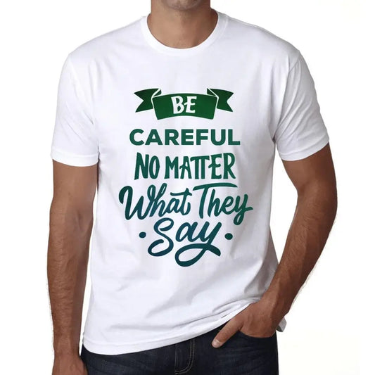 Men's Graphic T-Shirt Be Careful No Matter What They Say Eco-Friendly Limited Edition Short Sleeve Tee-Shirt Vintage Birthday Gift Novelty