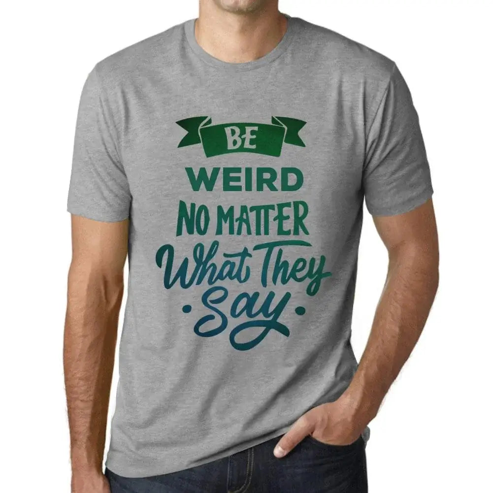 Men's Graphic T-Shirt Be Weird No Matter What They Say Eco-Friendly Limited Edition Short Sleeve Tee-Shirt Vintage Birthday Gift Novelty