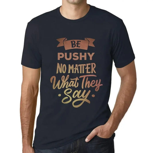 Men's Graphic T-Shirt Be Pushy No Matter What They Say Eco-Friendly Limited Edition Short Sleeve Tee-Shirt Vintage Birthday Gift Novelty
