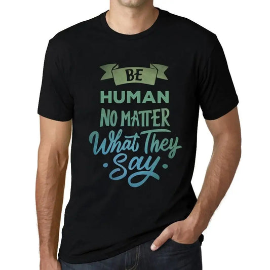 Men's Graphic T-Shirt Be Human No Matter What They Say Eco-Friendly Limited Edition Short Sleeve Tee-Shirt Vintage Birthday Gift Novelty