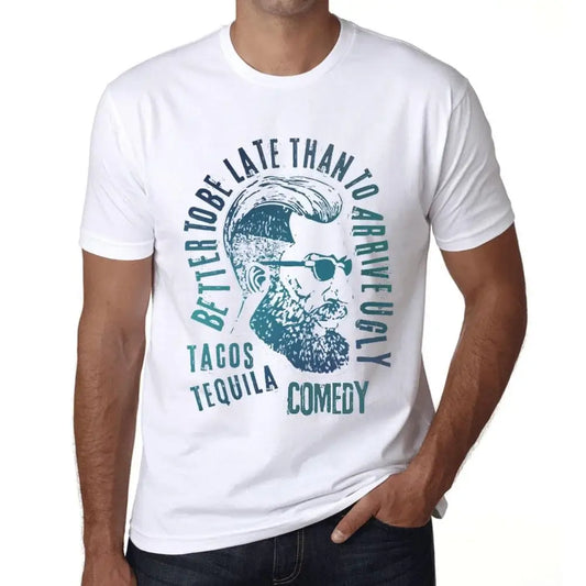 Men's Graphic T-Shirt Better To Be Late Than To Arrive Ugly Tacos Tequila And Comedy Limited Edition Short Sleeve Tee-Shirt Vintage Birthday Gift Novelty