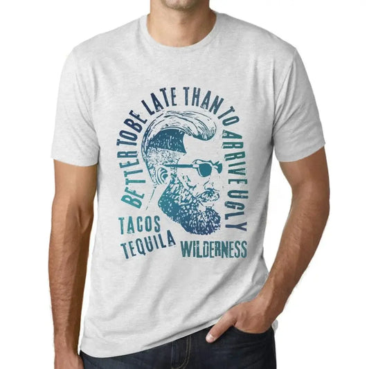 Men's Graphic T-Shirt Better To Be Late Than To Arrive Ugly Tacos Tequila And Wilderness Limited Edition Short Sleeve Tee-Shirt Vintage Birthday Gift Novelty