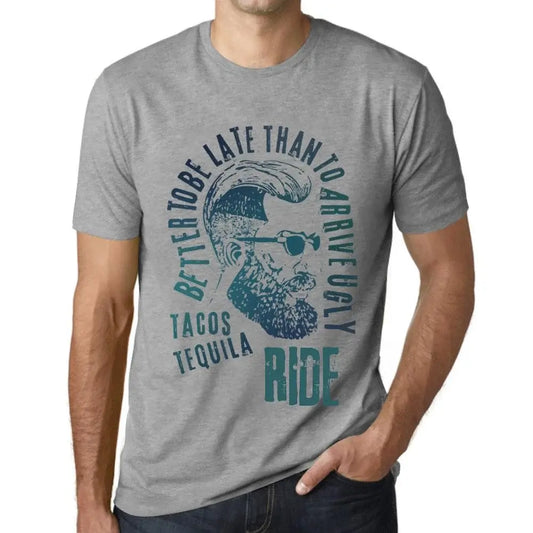 Men's Graphic T-Shirt Better To Be Late Than To Arrive Ugly Tacos Tequila And Ride Limited Edition Short Sleeve Tee-Shirt Vintage Birthday Gift Novelty