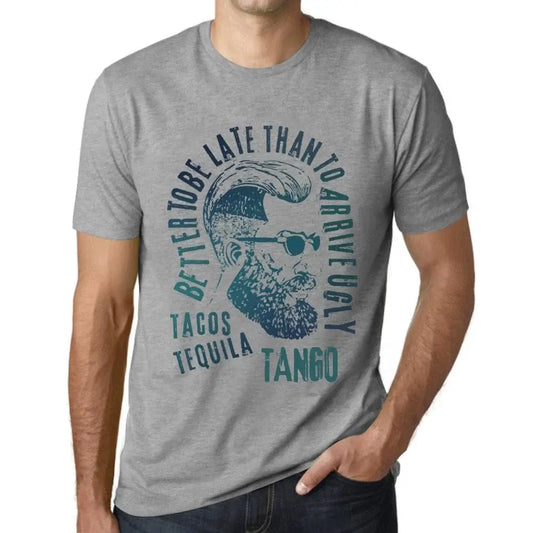 Men's Graphic T-Shirt Better To Be Late Than To Arrive Ugly Tacos Tequila And Tango Limited Edition Short Sleeve Tee-Shirt Vintage Birthday Gift Novelty