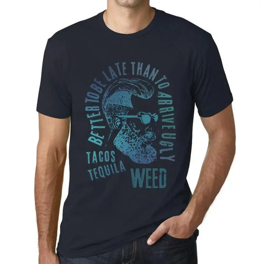 Men's Graphic T-Shirt Better To Be Late Than To Arrive Ugly Tacos Tequila And Weed Limited Edition Short Sleeve Tee-Shirt Vintage Birthday Gift Novelty