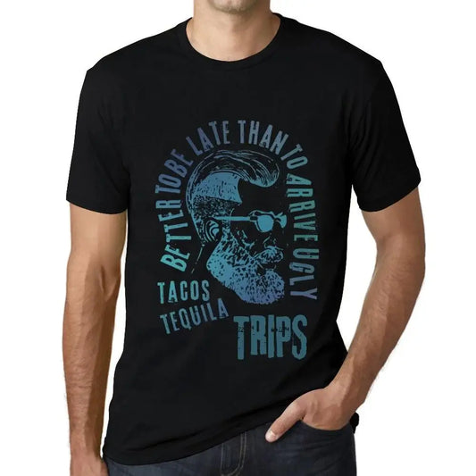 Men's Graphic T-Shirt Better To Be Late Than To Arrive Ugly Tacos Tequila And Trips Limited Edition Short Sleeve Tee-Shirt Vintage Birthday Gift Novelty