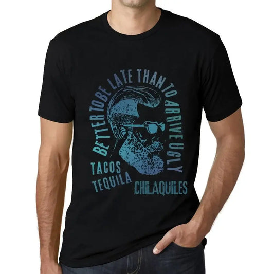 Men's Graphic T-Shirt Better To Be Late Than To Arrive Ugly Tacos Tequila And Chilaquiles Limited Edition Short Sleeve Tee-Shirt Vintage Birthday Gift Novelty