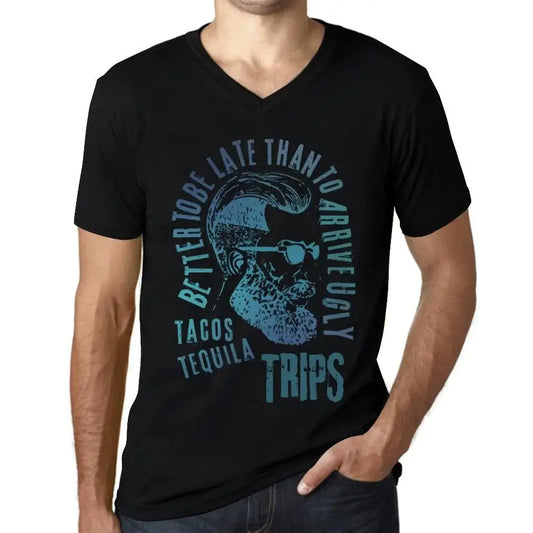 Men's Graphic T-Shirt V Neck Better To Be Late Than To Arrive Ugly Tacos Tequila And Trips Limited Edition Short Sleeve Tee-Shirt Vintage Birthday Gift Novelty