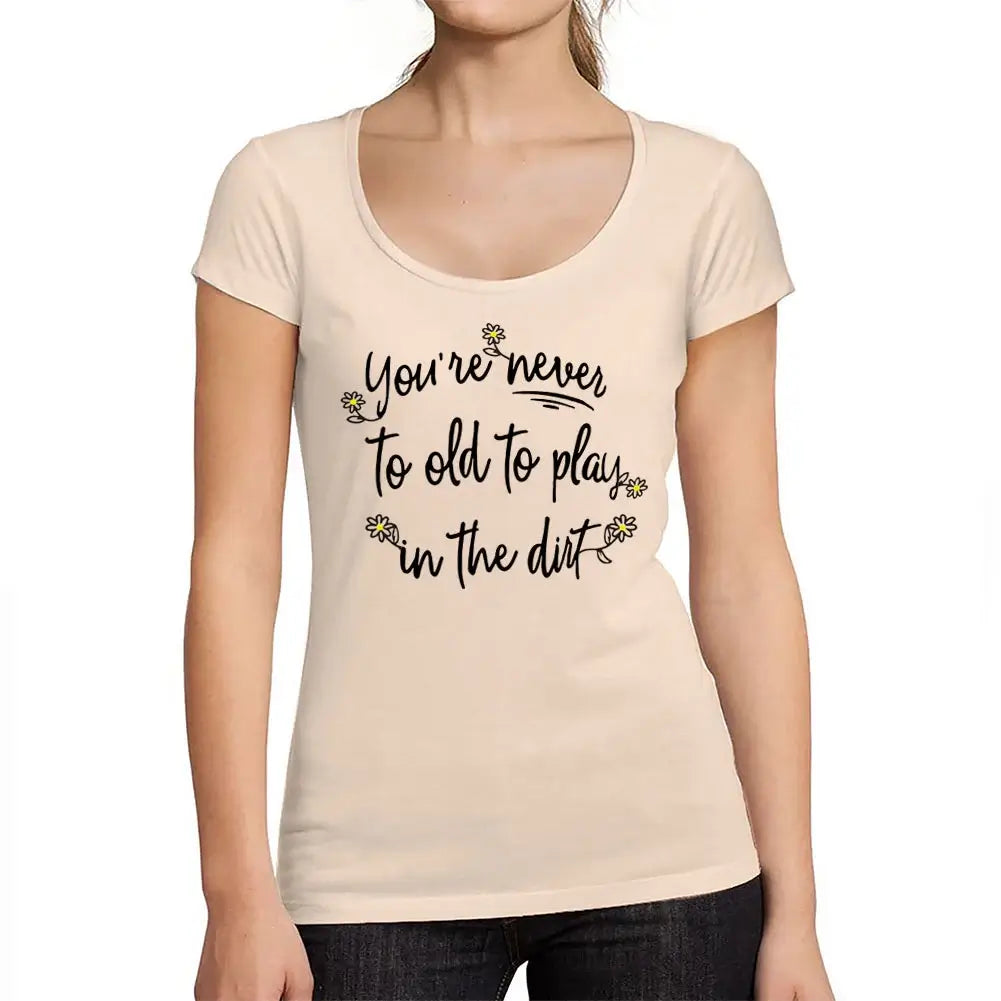 Women's Graphic T-Shirt Never Too Old To Play In Dirt Eco-Friendly Limited Edition Short Sleeve Tee-Shirt Vintage Birthday Gift Ladies Novelty