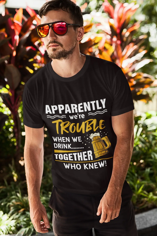 ULTRABASIC Men's T-Shirt Apparently We're Trouble When We Drink Together - Beer Lover Tee Shirt