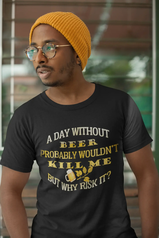 ULTRABASIC Men's Funny T-Shirt Day Without Beer Probably Wouldn't Kill Me But Why Risk It - Beer Lover Tee Shirt