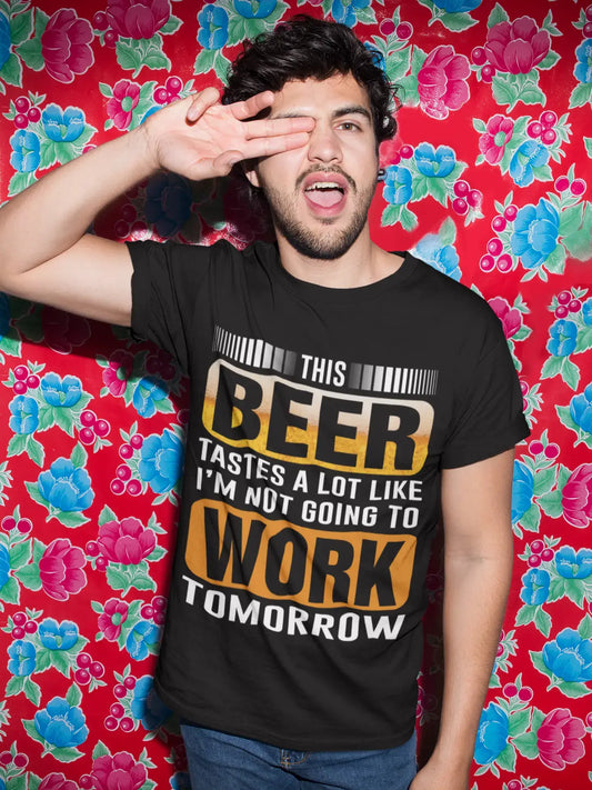ULTRABASIC Men's T-Shirt This Beer Tastes a Lot Like I'm Not Going to Work Tomorrow - Beer Lover Tee Shirt
