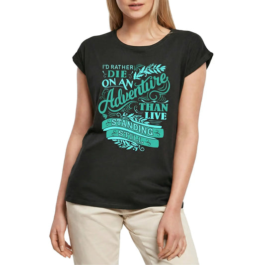 Women's Graphic T-Shirt I'd Rather Die On An Adventureal Ladies Limited Edition Short Sleeve Tee-Shirt Vintage Birthday Gift Novelty