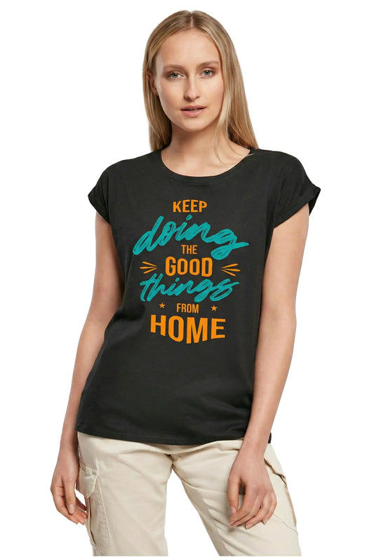 Women's Graphic T-Shirt Keep Doing the Good Things From Home Ladies Limited Edition Short Sleeve Tee-Shirt Vintage Birthday Gift Novelty