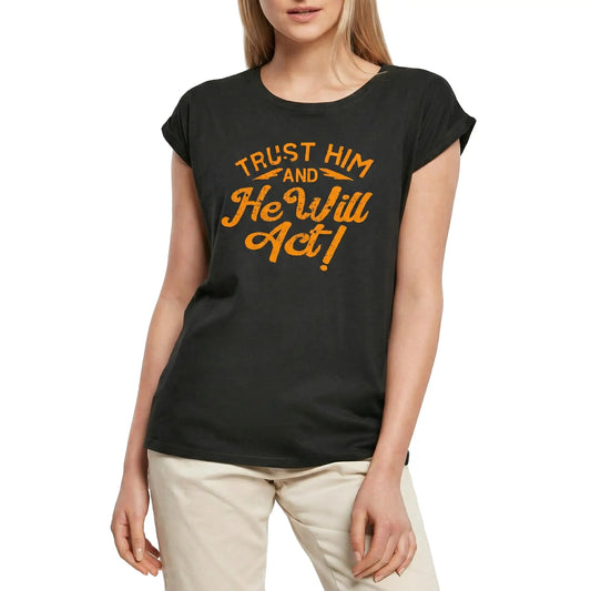 Women's Graphic T-Shirt Trust Him and He Will Act Ladies Limited Edition Short Sleeve Tee-Shirt Vintage Birthday Gift Novelty