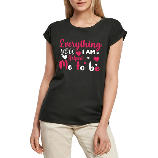 Women's Graphic T-Shirt Everything I Am You Helped Me To Be - Heart Ladies Limited Edition Short Sleeve Tee-Shirt Vintage Birthday Gift Novelty