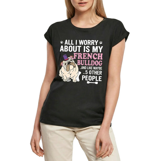 Women's Graphic T-Shirt All I Worry About Is My French Bulldog Dog Ladies Limited Edition Short Sleeve Tee-Shirt Vintage Birthday Gift Novelty
