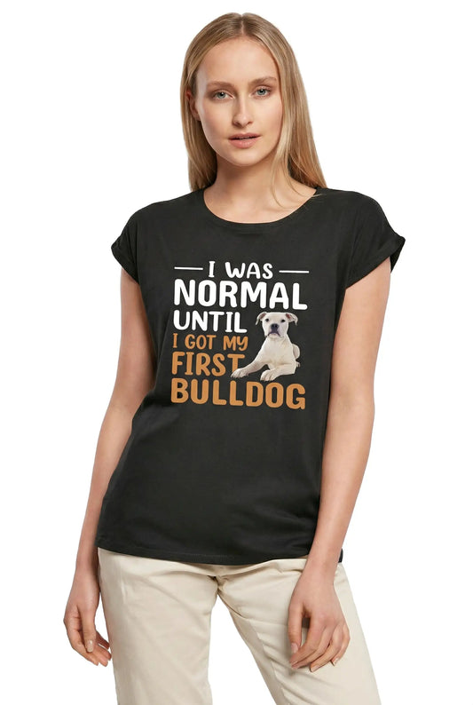 Women's Graphic T-Shirt I Was Normal Until I Got My First Bulldog Dog Ladies Limited Edition Short Sleeve Tee-Shirt Vintage Birthday Gift Novelty
