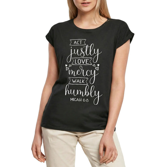Women's Graphic T-Shirt Act Justly Love Mercy Walk Humbly - Micah Ladies Limited Edition Short Sleeve Tee-Shirt Vintage Birthday Gift Novelty