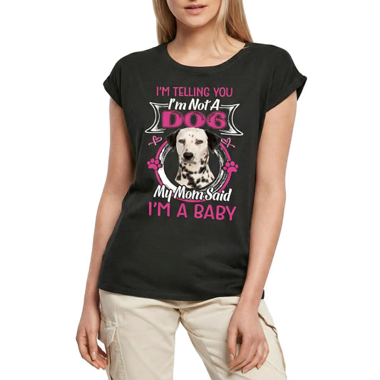 Women's Graphic T-Shirt I'm Telling You I'm Not A Dalmatian - My Mom Said I'm A Baby Ladies Limited Edition Short Sleeve Tee-Shirt Vintage Birthday Gift Novelty