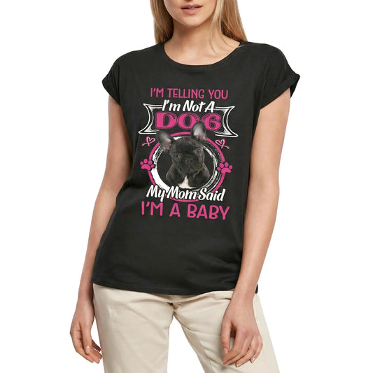 Women's Graphic T-Shirt I'm Telling You I'm Not A French Bulldog - My Mom Said I'm A Baby Ladies Limited Edition Short Sleeve Tee-Shirt Vintage Birthday Gift Novelty