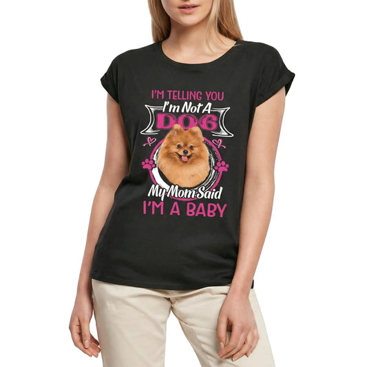 Women's Graphic T-Shirt I'm Telling You I'm Not A Pomeranian - My Mom Said I'm A Baby Ladies Limited Edition Short Sleeve Tee-Shirt Vintage Birthday Gift Novelty
