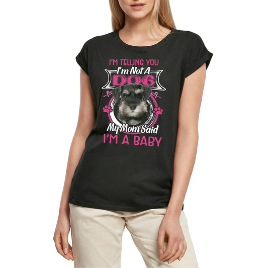 Women's Graphic T-Shirt I'm Telling You I'm Not A Schnauzer - My Mom Said I'm A Baby Ladies Limited Edition Short Sleeve Tee-Shirt Vintage Birthday Gift Novelty