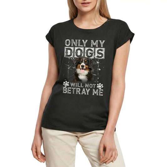 Women's Graphic T-Shirt Only My Dogs Will Not Betray Me - Bernese Mountain Dog Ladies Limited Edition Short Sleeve Tee-Shirt Vintage Birthday Gift Novelty